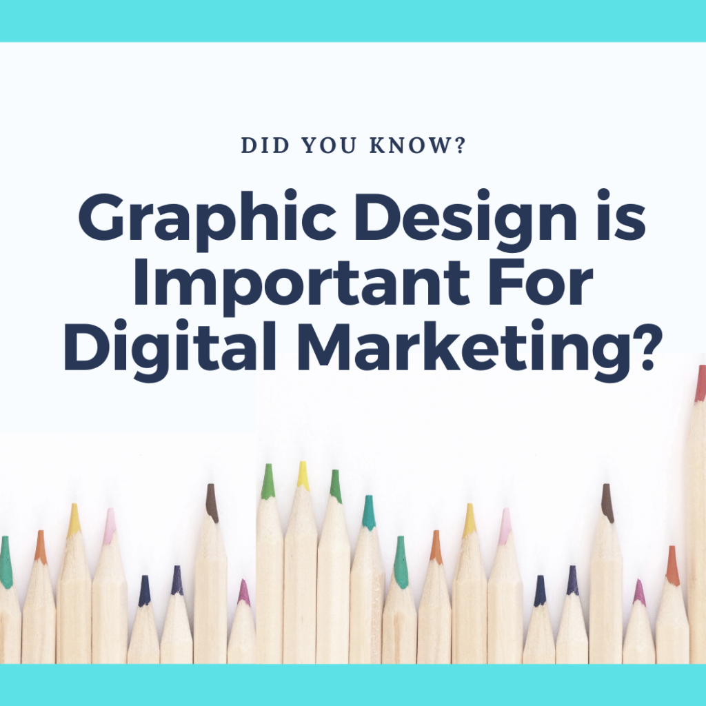 Reasons Why Graphic Design Is Important For Digital Marketing